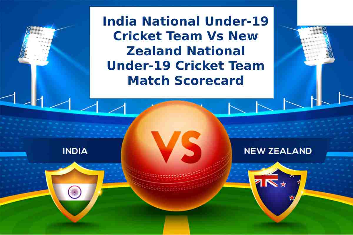 India National Under-19 Cricket Team Vs New Zealand National Under-19 Cricket Team Match Scorecard